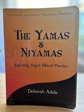The Yamas and Niyamas: Exploring Yoga's Ethical Practice Book by Deborah Adele